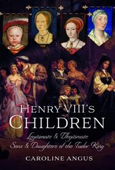 Henry VIII's Children: Legitimate and Illegitimate Sons and Daughters of the Tudor King kaina ir informacija | Istorinės knygos | pigu.lt