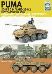 Puma Sdkfz 234/1 and Sdkfz 234/2 Heavy Armoured Cars: German Army and Waffen-SS, Western and Eastern Fronts, 1944-1945 цена и информация | Книги о питании и здоровом образе жизни | pigu.lt