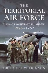 Territorial Air Force: The RAF's Voluntary Squadrons, 1926 1957 kaina ir informacija | Socialinių mokslų knygos | pigu.lt