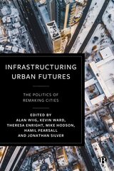 Infrastructuring Urban Futures: The Politics of Remaking Cities kaina ir informacija | Socialinių mokslų knygos | pigu.lt