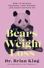 Of Bears and Weight Loss: How to Manage Triggers, Lose Weight, and Enjoy Getting Fit цена и информация | Самоучители | pigu.lt