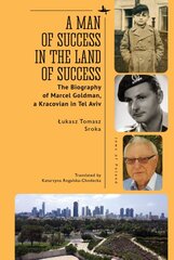 Man of Success in the Land of Success: The Biography of Marcel Goldman, a Kracovian in Tel Aviv kaina ir informacija | Biografijos, autobiografijos, memuarai | pigu.lt