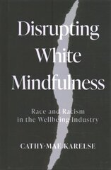 Disrupting White Mindfulness: Race and Racism in the Wellbeing Industry kaina ir informacija | Socialinių mokslų knygos | pigu.lt