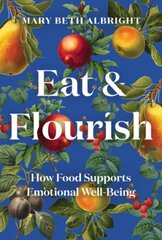 Eat & Flourish: How Food Supports Emotional Well-Being цена и информация | Книги рецептов | pigu.lt