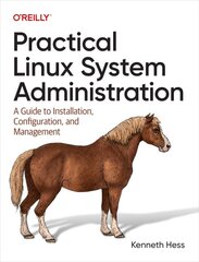 Practical Linux System Administration: A Guide to Installation, Configuration, and Management цена и информация | Книги по экономике | pigu.lt