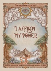 I Affirm My Power: Everyday Affirmations and Rituals to Create the Life That You Desire kaina ir informacija | Saviugdos knygos | pigu.lt