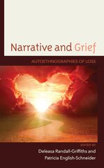 Narrative and Grief: Autoethnographies of Loss kaina ir informacija | Saviugdos knygos | pigu.lt