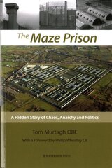 Maze Prison: A Hidden Story of Chaos, Anarchy and Politics kaina ir informacija | Socialinių mokslų knygos | pigu.lt