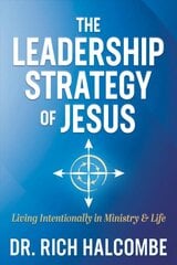 Leadership Strategy of Jesus: Living Intentionally in Ministry and Life kaina ir informacija | Dvasinės knygos | pigu.lt