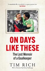On Days Like These: The Lost Memoir of a Goalkeeper цена и информация | Биографии, автобиогафии, мемуары | pigu.lt