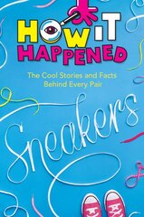 How It Happened! Sneakers: The Cool Stories and Facts Behind Every Pair цена и информация | Книги для подростков и молодежи | pigu.lt