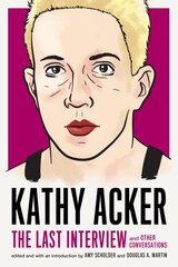 Kathy Acker: The Last Interview: and other conversations kaina ir informacija | Biografijos, autobiografijos, memuarai | pigu.lt