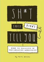 Sh*t They Didn't Tell You : How to Succeed in the Creative Industries kaina ir informacija | Ekonomikos knygos | pigu.lt