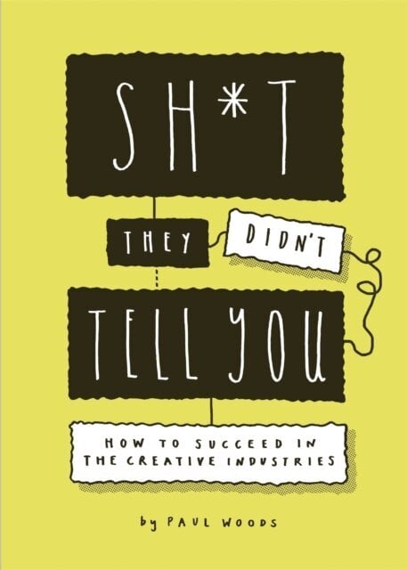 Sh*t They Didn't Tell You : How to Succeed in the Creative Industries цена и информация | Ekonomikos knygos | pigu.lt