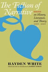 Fiction of Narrative: Essays on History, Literature, and Theory, 1957-2007 kaina ir informacija | Istorinės knygos | pigu.lt