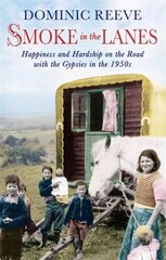 Smoke In The Lanes: Happiness and Hardship on the Road with the Gypsies in the 1950s Digital original kaina ir informacija | Socialinių mokslų knygos | pigu.lt