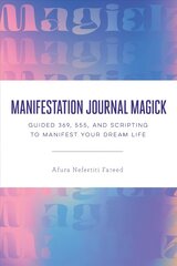 Manifestation Journal Magick: Guided 369, 555, and Scripting to Manifest Your Dream Life цена и информация | Самоучители | pigu.lt