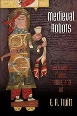 Medieval Robots: Mechanism, Magic, Nature, and Art kaina ir informacija | Istorinės knygos | pigu.lt