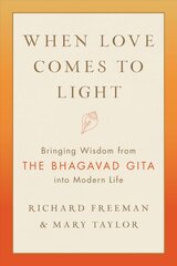 When Love Comes to Light: Bringing Wisdom from the Bhagavad Gita to Modern Life цена и информация | Духовная литература | pigu.lt