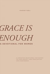 Grace is Enough: A Christian Devotional for Women to Turn Anxiety and Insecurities into Confidence kaina ir informacija | Dvasinės knygos | pigu.lt