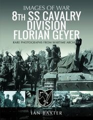 8th SS Cavalry Division Florian Geyer: Rare Photographs from Wartime Archives kaina ir informacija | Istorinės knygos | pigu.lt