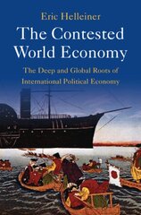 Contested World Economy: The Deep and Global Roots of International Political Economy kaina ir informacija | Ekonomikos knygos | pigu.lt