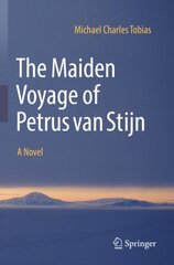 Maiden Voyage of Petrus van Stijn: A Novel 1st ed. 2022 цена и информация | Fantastinės, mistinės knygos | pigu.lt