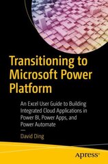 Transitioning to Microsoft Power Platform: An Excel User Guide to Building Integrated Cloud Applications in Power BI, Power Apps, and Power Automate 1st ed. kaina ir informacija | Ekonomikos knygos | pigu.lt