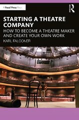 Starting a Theatre Company: How to Become a Theatre Maker and Create Your Own Work kaina ir informacija | Ekonomikos knygos | pigu.lt