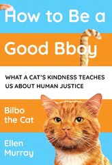 How to be a Good Bboy: What a cat's kindness teaches us about human justice kaina ir informacija | Socialinių mokslų knygos | pigu.lt