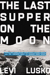 Last Supper on the Moon: NASA's 1969 Lunar Voyage, Jesus Christ's Bloody Death, and the Fantastic Quest to Conquer Inner Space kaina ir informacija | Dvasinės knygos | pigu.lt