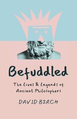 Befuddled: The Lives & Legends of Ancient Philosophers kaina ir informacija | Istorinės knygos | pigu.lt