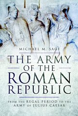 Army of the Roman Republic: From the Regal Period to the Army of Julius Caesar цена и информация | Исторические книги | pigu.lt