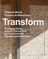 Transform: Promising Places, Second Chances, and the Architecture of Transformational Change kaina ir informacija | Knygos apie architektūrą | pigu.lt