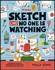 Sketch Like No One is Watching: A beginner's guide to conquering the blank page kaina ir informacija | Knygos apie sveiką gyvenseną ir mitybą | pigu.lt