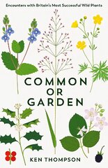 Common or Garden: Encounters with Britain's 50 Most Successful Wild Plants Main цена и информация | Книги о питании и здоровом образе жизни | pigu.lt