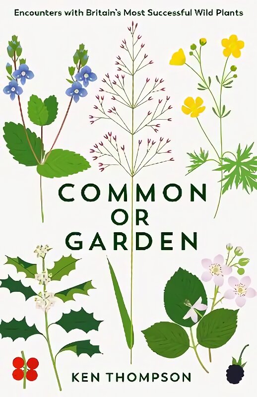 Common or Garden: Encounters with Britain's 50 Most Successful Wild Plants Main kaina ir informacija | Knygos apie sveiką gyvenseną ir mitybą | pigu.lt