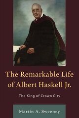 Remarkable Life of Albert Haskell, Jr.: The King of Crown City kaina ir informacija | Biografijos, autobiografijos, memuarai | pigu.lt