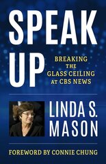 Speak Up: Breaking the Glass Ceiling at CBS News цена и информация | Книги по экономике | pigu.lt