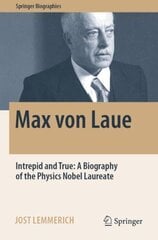 Max von Laue: Intrepid and True: A Biography of the Physics Nobel Laureate 1st ed. 2022 kaina ir informacija | Ekonomikos knygos | pigu.lt