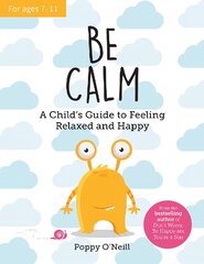 Be Calm: A Child's Guide to Feeling Relaxed and Happy цена и информация | Книги для подростков  | pigu.lt