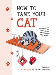 How to Tame Your Cat: Tongue-in-Cheek Advice for Keeping Your Furry Friend Under Control kaina ir informacija | Fantastinės, mistinės knygos | pigu.lt