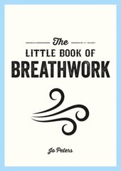 Little Book of Breathwork: Find Calm, Improve Your Focus and Feel Revitalized with the Power of Your Breath kaina ir informacija | Saviugdos knygos | pigu.lt