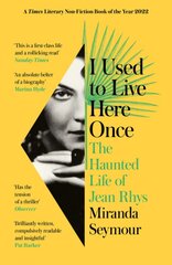 I Used to Live Here Once: The Haunted Life of Jean Rhys цена и информация | Биографии, автобиогафии, мемуары | pigu.lt