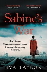 Sabine's War: One Woman. Three Concentration Camps. a Remarkable True Story of Survival. цена и информация | Исторические книги | pigu.lt