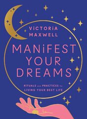 Manifest Your Dreams: Rituals and Practices for Living Your Best Life цена и информация | Самоучители | pigu.lt