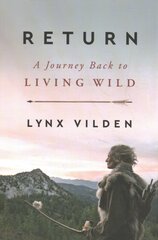 Return: A Journey Back to Living Wild цена и информация | Биографии, автобиогафии, мемуары | pigu.lt