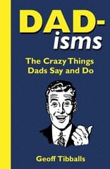 Dad-isms: The Crazy Things Dads Say and Do kaina ir informacija | Fantastinės, mistinės knygos | pigu.lt