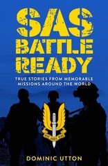 SAS - Battle Ready: True Stories from Memorable Missions Around the World kaina ir informacija | Biografijos, autobiografijos, memuarai | pigu.lt