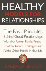 Healthy Models for Relationships: The Basic Principles Behind Good Relationships With Your Partner, Family, Parents, Children, Friends, Colleagues and All the Other People in Your Life kaina ir informacija | Socialinių mokslų knygos | pigu.lt
